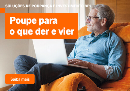 Info: Soluções de Poupança e Investimento BPI. Poupe para o que der e vier.