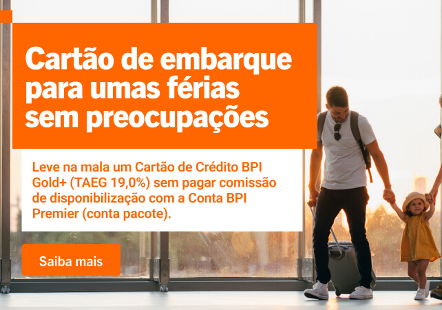 Info: Vai de férias? Leve na mala o seu Cartão de Crédito BPI Gold+ sem pagar anuidade.